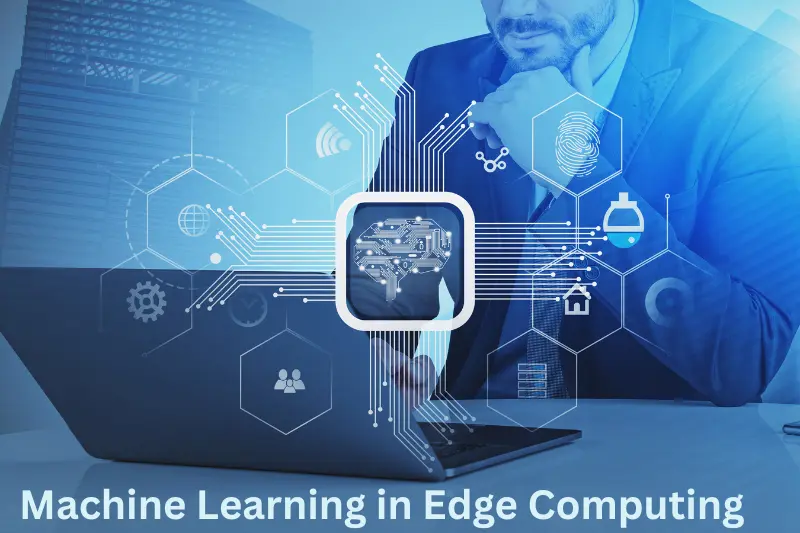 Machine Learning in Edge Computing